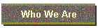Who We Are